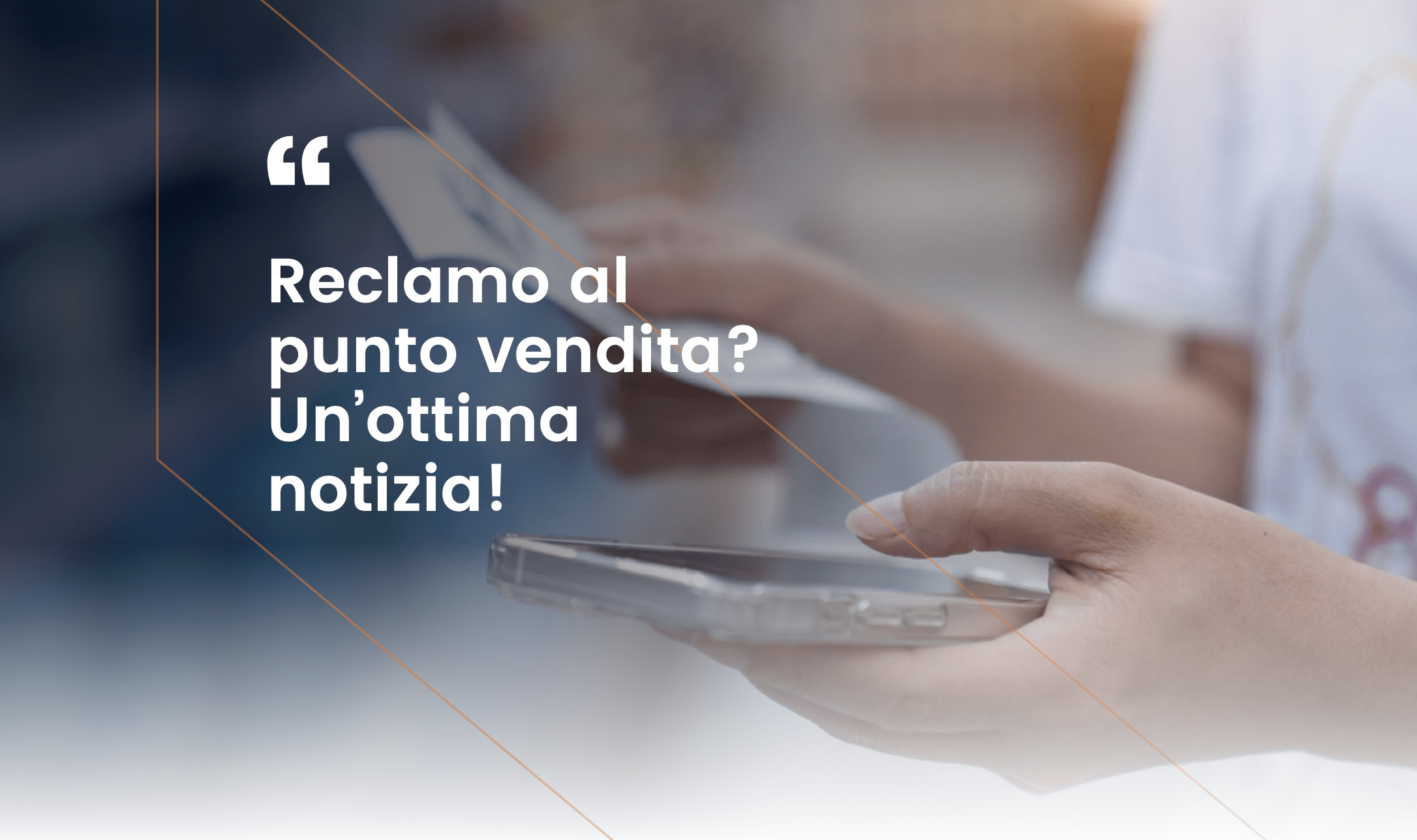 Reclamo al punto vendita: ottima notizia!